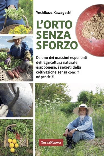 L'orto senza sforzo. Da uno dei massimi esponenti dell'agricoltura naturale giapponese, i segreti della coltivazione senza concimi né pesticidi - Yoshikazu Kawaguchi - copertina