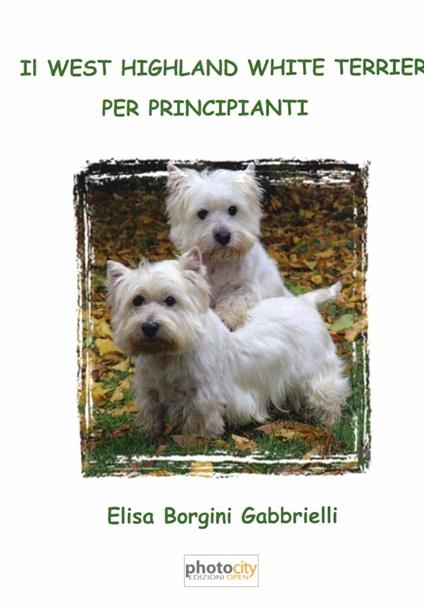 Il west highland white terrier per principianti - Elisa Borgini - copertina