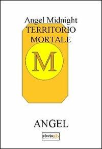 Territorio mortale. Angel midnight - Angel - copertina