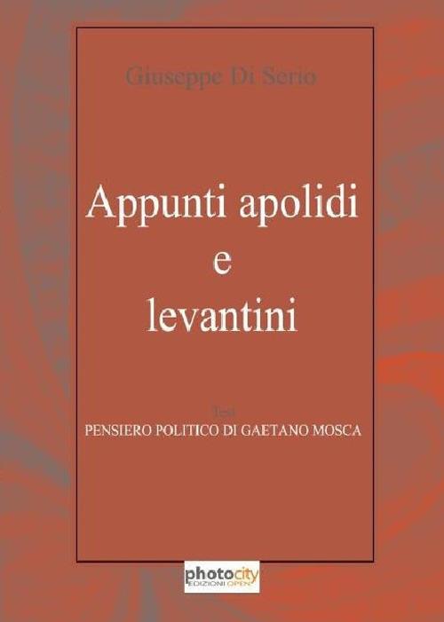 Appunti apolidi e levantini. Pensiero politico di Gaetano Mosca - Giuseppe Di Serio - copertina