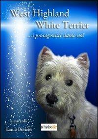 West highland white terrier. I protagonisti siamo noi - Laura Bonetti - copertina
