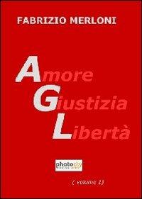 AGL. Amore giustizia libertà - Fabrizio Merloni - copertina