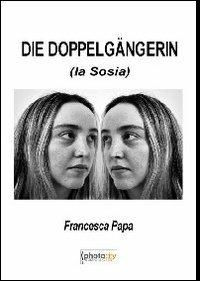 Die Dopplelgangerin (La sosia). Ediz. italiana - Francesca Papa - copertina