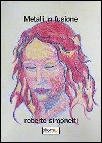 Metalli in fusione - Roberto Simonetti - copertina