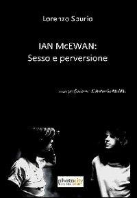 Ian McEwan. Sesso e perversione - Lorenzo Spurio - copertina