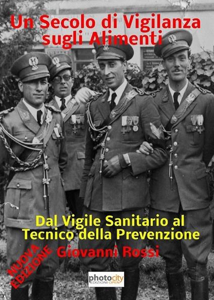 Un secolo di vigilanza sugli alimenti. Dal vigile sanitario al tecnico della prevenzione - Giovanni Rossi - copertina