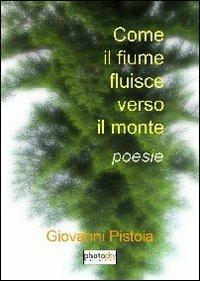 Come il fiume fluisce verso il monte - Giovanni Pistoia - copertina