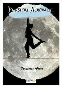 Pensieri acrobatici - Francesco Arena - copertina