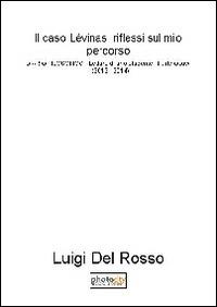 Il caso Lévinas, riflessi mio percorso. Diario filosofico. Letture di uno studente. Vol. 8: (2013-2014). - Luigi Del Rosso - copertina