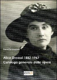 Alice Dreossi. Le sfumature del Novecento - Paolo Parmeggiani - copertina
