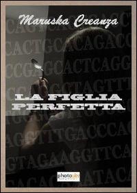 La figlia perfetta - Maruska Creanza - copertina