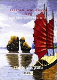 La Cina sui mari in epoca Ming. Storie di pirati ed avventurieri dei mari - Danilo Mongiello - copertina