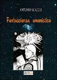 Fantascienza e umanesimo - Antonio Scacco - copertina