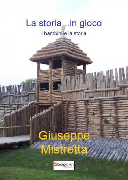La storia...in gioco. Un percorso di laboratorio storico - Giuseppe Mistretta - copertina