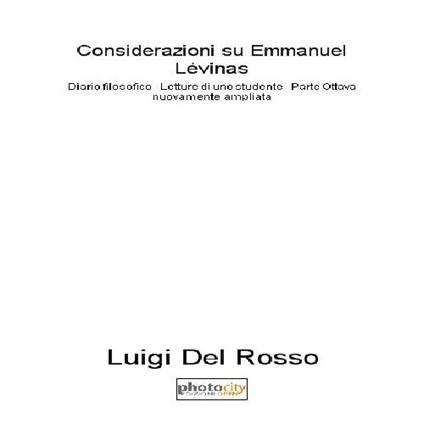 Considerazioni su Emmanuel Lévinas. Diario filosofico. Lettura di uno studente. Vol. 8: 2013-2015. - Luigi Del Rosso - copertina