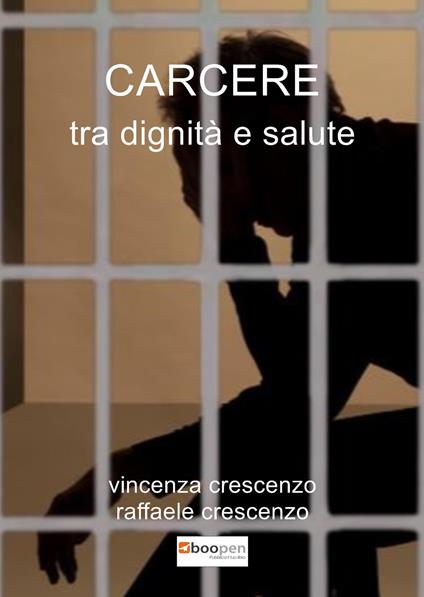 Carcere tra dignità e salute - Raffaele Crescenzo,Vincenza Crescenzo - copertina