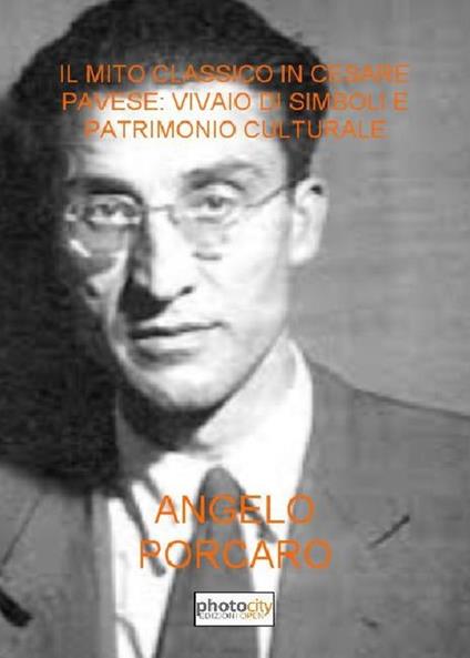 Il mito classico in Cesare Pavese: vivaio di simboli e patrimonio culturale - Angelo Porcaro - copertina