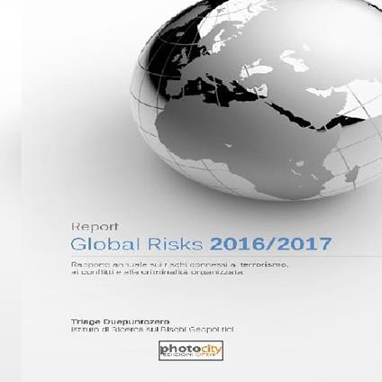 Global risks report 2016-2017. Rapporto annuale sui rischi connessi a terrorismo, ai conflitti e alla criminalità organizzata - Claudio D'Angelo,Sergio Giangregorio,Claudio Sciarma - copertina