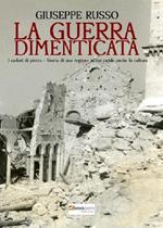 La guerra dimenticata. I caduti di Pietra. Storia di una regione in cui cadde anche la cultura