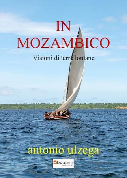 In Mozambico. Visioni di terre lontane - Antonio Ulzega - copertina