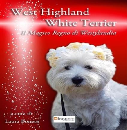 West highland white terrier. Il magico regno di Westylandia - Laura Bonetti - copertina