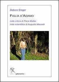 Figlia d'Adamo. Ediz. multilingue - Debora Greger,Piera Mattei,Augusto Marcelli - copertina