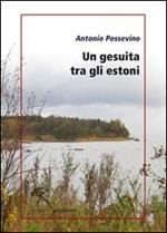 Un gesuita tra gli estoni. Lettera di Antonio Possevino a Eleonora, duchessa di Mantova, arciduchessa d'Austria