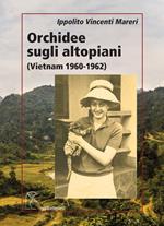 Orchidee sugli altopiani (Vietnam 1960-1962)