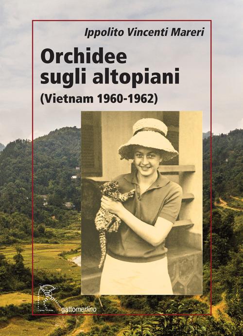 Orchidee sugli altopiani (Vietnam 1960-1962) - Ippolito Vincenti Mareri - copertina