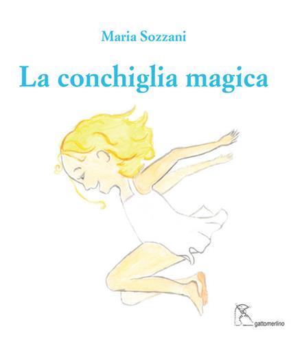 La conchiglia magica. Ediz. italiana e inglese - Maria Sozzani - copertina