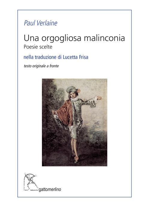 Una orgogliosa malinconia. Poesie scelte. Testo francese a fronte. Ediz. bilingue - Paul Verlaine - copertina