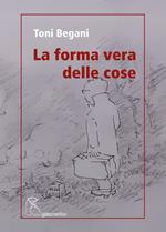 La forma vera delle cose. Ediz. integrale