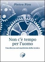 Non c'è tempo per l'uomo. Una discesa nel maelström della tecnica