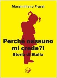 Perché nessuno mi crede?! Storia di Stella - Massimiliano Frassi - copertina