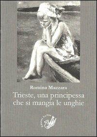 Trieste, una principessa che si mangia le unghie - Romina Mazzara - copertina