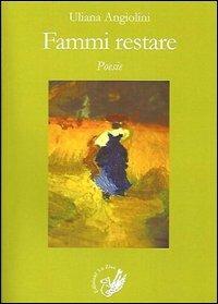 Fammi restare - Uliana Angiolini - copertina