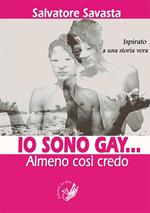 Io sono gay... Almeno così credo. Ispirato a una storia vera