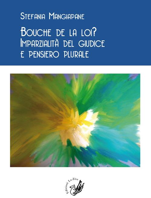 Bouche de la loi? Imparzialità del giudice e pensiero plurale - Stefania Mangiapane - copertina