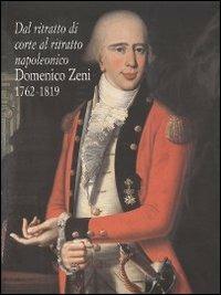 Dal ritratto di corte al ritratto napoleonico. Domenico Zeni 1762-1819 - copertina