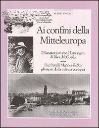 Ai confini della Mittleuropa. Il sanatorium Von Hartungen di Riva del Garda. Dai fratelli Mann a Kafka gli ospiti della cultura europea - Albino Tonelli - copertina