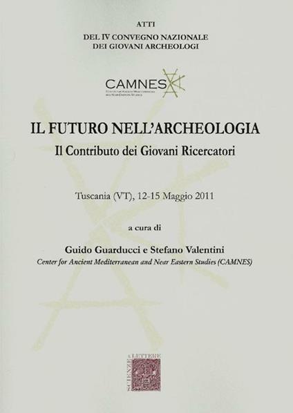 Il futuro nell'archeologia. Il contributo dei giovani ricercatori. Atti del 4° Convegno nazionale dei giovani Archeologi (Tuscania, 12-15 maggio 2011) - copertina