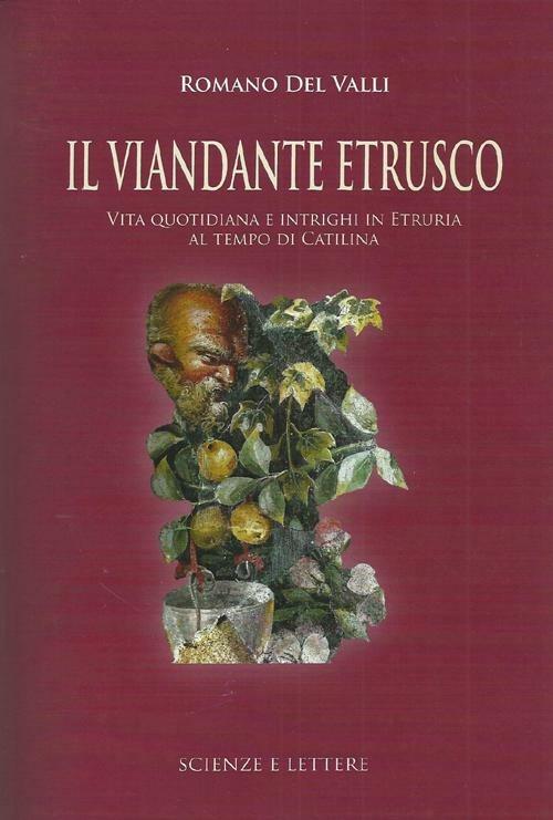 Il viandante etrusco. Vita quotidiana e intrighi in Etruria al tempo di Catilina - Romano Del Valli - copertina