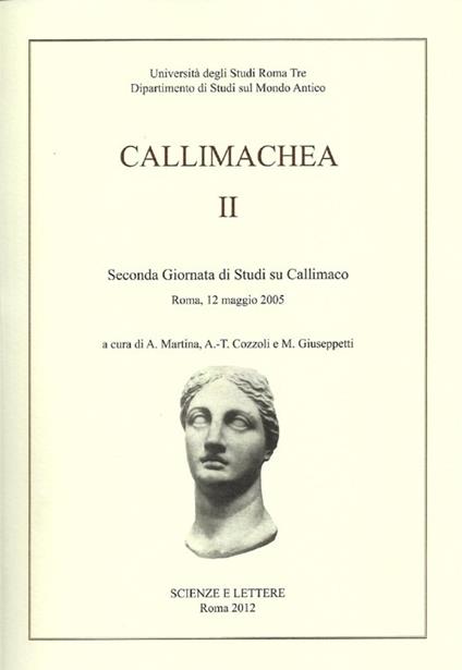 Callimachea. 2° Giornata di Studi su Callimaco (Roma, 12 maggio 2005) - A. Martina,A. T. Cozzoli,M. Giuseppetti - copertina