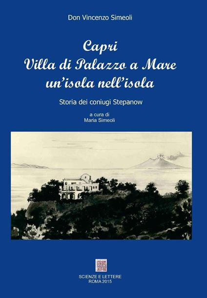 Capri villa Palazzo a mare un'isola nell'isola. Storia dei coniugi Stepanow - Vincenzo Simeoli - copertina
