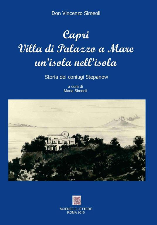 Capri villa Palazzo a mare un'isola nell'isola. Storia dei coniugi Stepanow - Vincenzo Simeoli - copertina