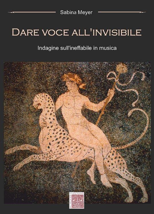Dare voce all'invisibile. Indagine sull'ineffabile in musica - Sabina Meyer - copertina