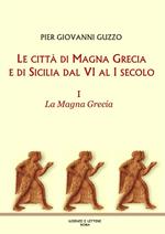 Le città di Magna Grecia e di Sicilia dal VI al I secolo. Vol. 1: La Magna Grecia.
