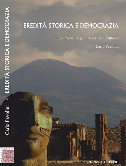 Eredità storica e democrazia. In cerca di una politica per i beni culturali  - Carlo Pavolini - copertina