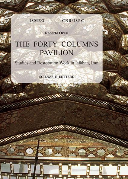 The forty columns pavilion. Studies and restoration work in Isfahan, Iran - Roberto Orazi - copertina