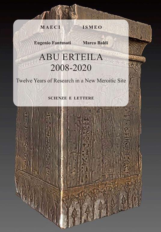 Abu Erteila 2008-2020: twelve years of research in a new Meroitic site - Eugenio Fantusati,Marco Baldi - copertina